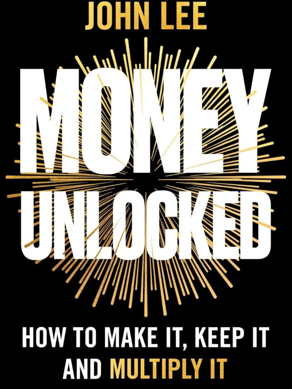 Money Unlocked: How to Make It, Keep It and Multiply It: THE NEW YORK TIMES BEST